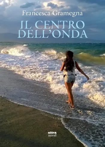 Presentazione del romanzo "Il centro dell'onda" di Francesca Gramegna